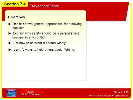 Section 7.4 Preventing Fights Slide 1 of 20 Objectives Describe two general approaches for resolving conflicts. Explain why safety should be a person’s.