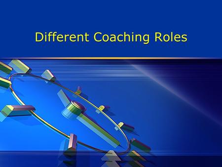 Different Coaching Roles. Coaching and Teambuilding  Part of responsibilities of an effective leader is the ongoing coaching and development of both.