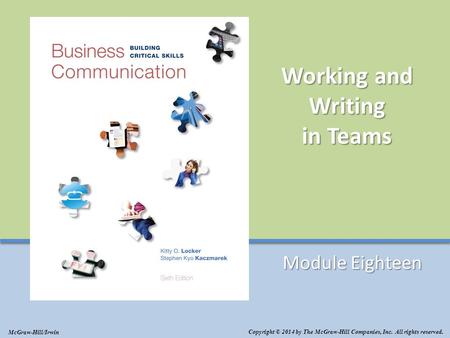 Working and Writing in Teams Module Eighteen Copyright © 2014 by The McGraw-Hill Companies, Inc. All rights reserved. McGraw-Hill/Irwin.