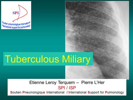 Etienne Leroy Terquem – Pierre L’Her SPI / ISP Soutien Pneumologique International / International Support for Pulmonology Tuberculous Miliary.