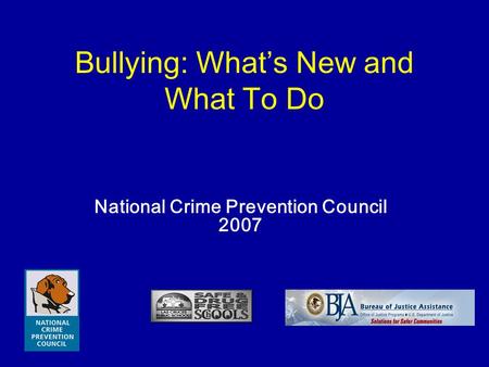 Bullying: What’s New and What To Do National Crime Prevention Council 2007.