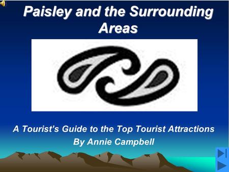 A Tourist’s Guide to the Top Tourist Attractions By Annie Campbell Paisley and the Surrounding Areas.