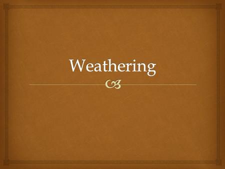   LO: To compare the different types of weathering  Can you locate any of the images below? What has happened to the rock formations? Weathering.