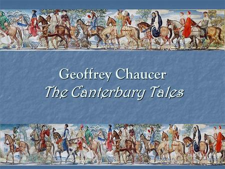 Geoffrey Chaucer The Canterbury Tales. St. Thomas a’ Becket “Will no one rid me of this meddlesome priest” “Will no one rid me of this meddlesome priest”