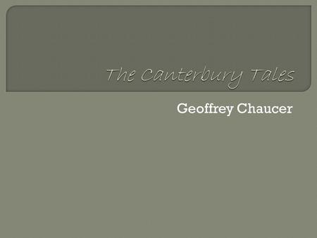 Geoffrey Chaucer.  Characterization Norman Conquest (William the Conqueror) led to Feudal system (class consciousness)  Class structure based on land.