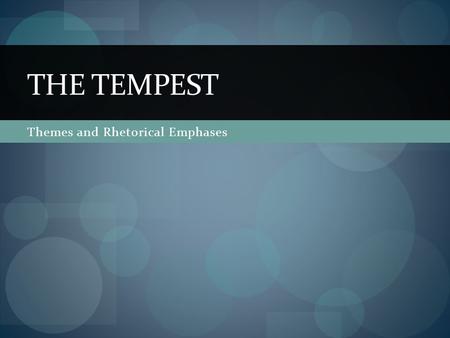 Themes and Rhetorical Emphases THE TEMPEST. Right to Rule (Colonization) This play is a story of coup de tats Antonio and Alonso overthrow Prospero Prospero.