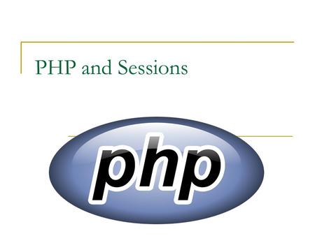 PHP and Sessions. Session – a general definition The GENERAL definition of a session in the “COMPUTER WORLD” is: The interactions (requests and responses)