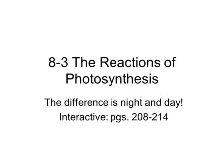 8-3 The Reactions of Photosynthesis