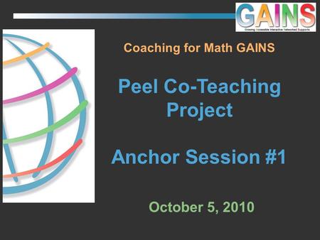 Coaching for Math GAINS Peel Co-Teaching Project Anchor Session #1 October 5, 2010.