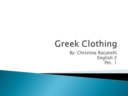 By: Christina Racanelli English 2 Per. 1.  Men wore knee-length t-shirts made of wool  Leather sandals  Cloaks/blankets during cold weather.