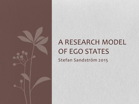 Stefan Sandström 2015 A RESEARCH MODEL OF EGO STATES.