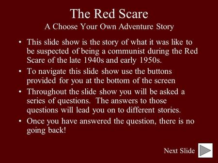 The Red Scare A Choose Your Own Adventure Story This slide show is the story of what it was like to be suspected of being a communist during the Red Scare.