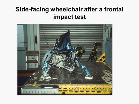 Side-facing wheelchair after a frontal impact test