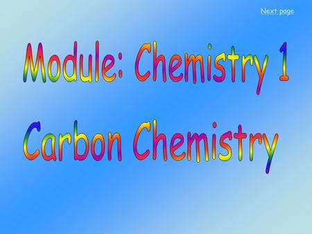 Next page Module: Chemistry 1 Carbon Chemistry.