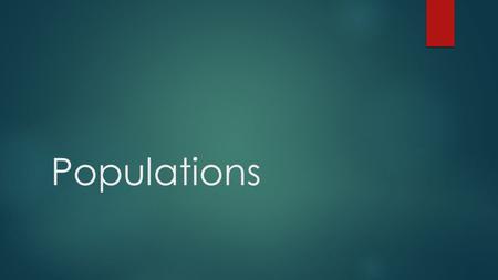 Populations. Researchers study  Geographic range  Density distribution  Growth rate  Age structure.