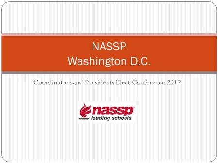 Coordinators and Presidents Elect Conference 2012 NASSP Washington D.C.