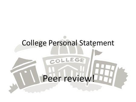 College Personal Statement Peer review!. Knowing the prompt… Make sure you know which prompt the writer is responding to. Read it if it is written down,