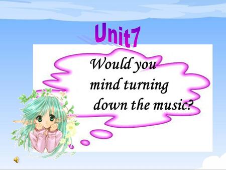 Would you mind turning down the music? Is there anything that bother ( 烦扰 ) you? At home: My parents often argue with each other. There are too many.