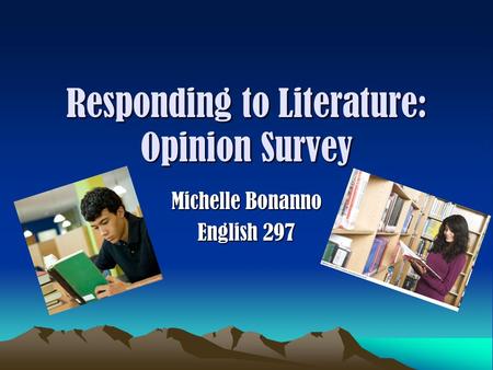 Responding to Literature: Opinion Survey Michelle Bonanno English 297.