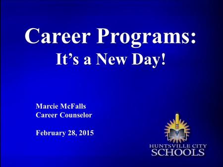 Career Programs: It’s a New Day! Marcie McFalls Career Counselor February 28, 2015.