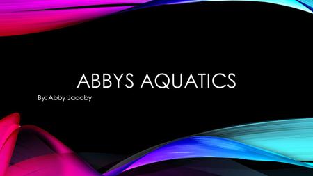 ABBYS AQUATICS By: Abby Jacoby. ABBYS AQUATICS Store Somerset, WI What we sell Events Scoop your own fish Stingray Petting Zoo.