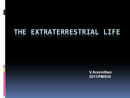 V.Aravinthan 2011/FM/034. WHO WE ARE? WHAT IS LIFE? The condition that distinguishes animals and plants from inorganic matter, including the capacity.