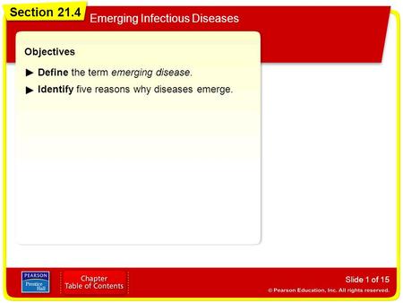 Section 21.4 Emerging Infectious Diseases Slide 1 of 15 Objectives Define the term emerging disease. Identify five reasons why diseases emerge. Section.