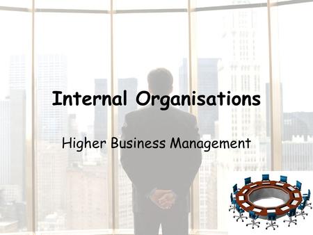 Internal Organisations Higher Business Management.