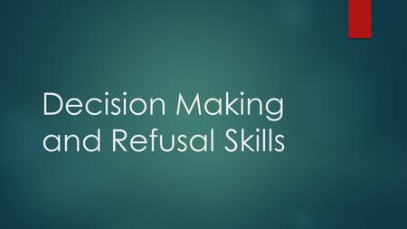 Decision Making and Refusal Skills