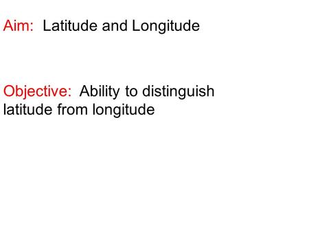 Aim: Latitude and Longitude