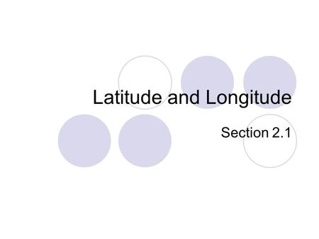 Latitude and Longitude Section 2.1. Latitude Cartography – the science of mapmaking Equator – imaginary line that circles Earth horizontally halfway between.