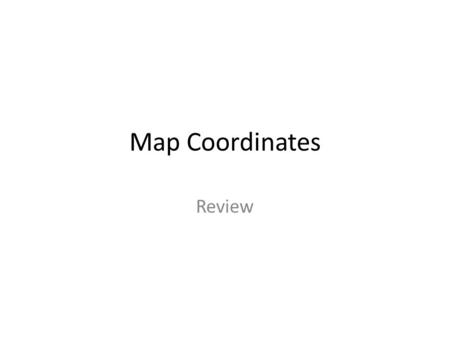 Map Coordinates Review. Equator A line that divides the planet into northern and southern hemispheres Has a measure of 0 degrees of Latitude.