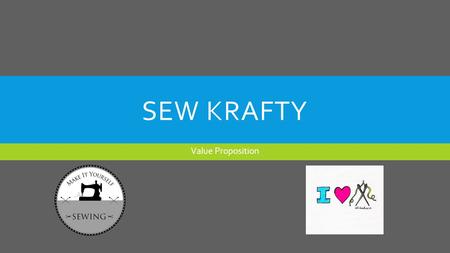 SEW KRAFTY Value Proposition. STRATEGIES  Having lower costs on all goods throughout the whole company, not just certain products.  The idea is to place.