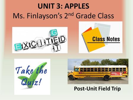 UNIT 3: APPLES Ms. Finlayson’s 2 nd Grade Class Post-Unit Field Trip.