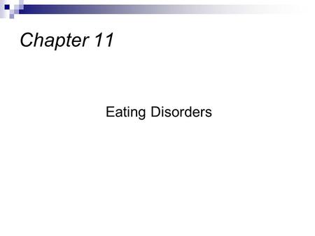 Eating Disorders Chapter 11. Severe disruptions in normal eating patterns & a significant disturbance in the perception of body shape and weight Can often.