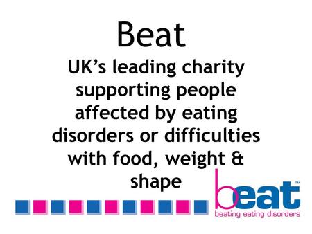 Beat UK’s leading charity supporting people affected by eating disorders or difficulties with food, weight & shape.