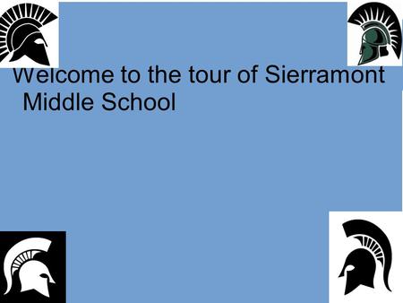 Welcome to the tour of Sierramont Middle School. 6 th Grade Academic Program Core Language Arts & Social Science Math Science Physical Education (P.E.)