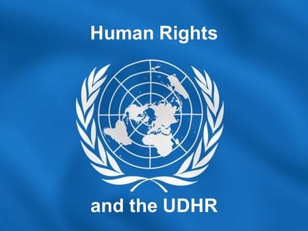 Human Rights and the UDHR. Watch this…  r6I Can you summarise it in a three word phrase?