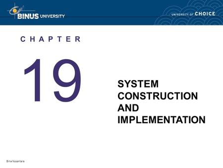 Bina Nusantara 19 C H A P T E R SYSTEM CONSTRUCTION AND IMPLEMENTATION.