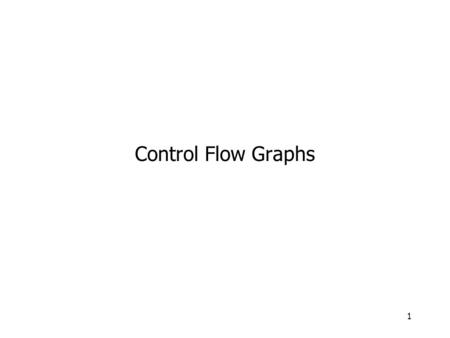 1 Control Flow Graphs. 2 Optimizations Code transformations to improve program –Mainly: improve execution time –Also: reduce program size Can be done.