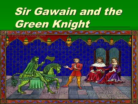 Sir Gawain and the Green Knight. Sir Gawain  Nephew to King Arthur  One of the most famous knights of the Round Table  Characterized by the romancers.