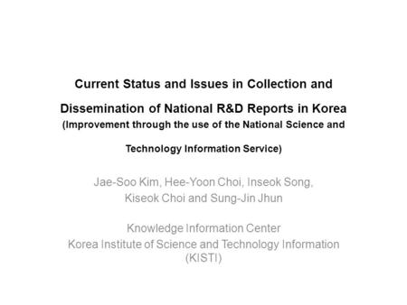 Current Status and Issues in Collection and Dissemination of National R&D Reports in Korea (Improvement through the use of the National Science and Technology.