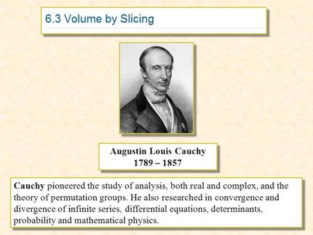 Augustin Louis Cauchy 1789 – 1857 Augustin Louis Cauchy 1789 – 1857 Cauchy pioneered the study of analysis, both real and complex, and the theory of permutation.