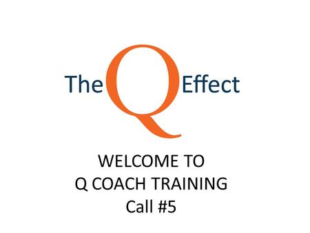 WELCOME TO Q COACH TRAINING Call #5. Information for Unity Village Residency.