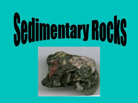 Aim: Aim: What are Sedimentary Rocks? Sedimentary Rocks I. Sedimentary Rocks – rocks formed by the hardening and cementing of layers of sediments. A.