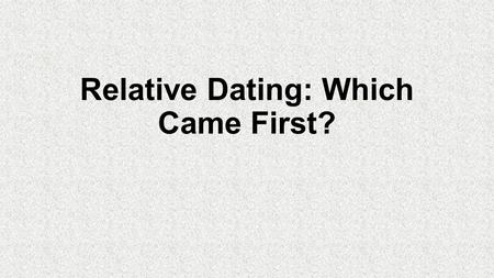 Relative Dating: Which Came First?