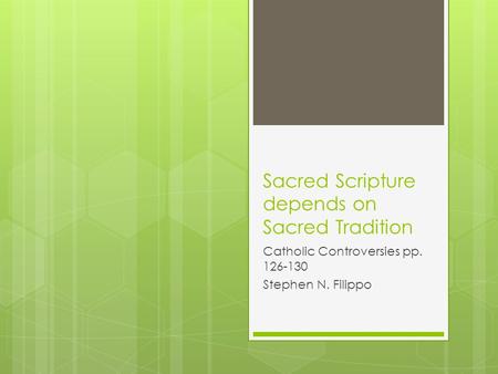 Sacred Scripture depends on Sacred Tradition Catholic Controversies pp. 126-130 Stephen N. Filippo.