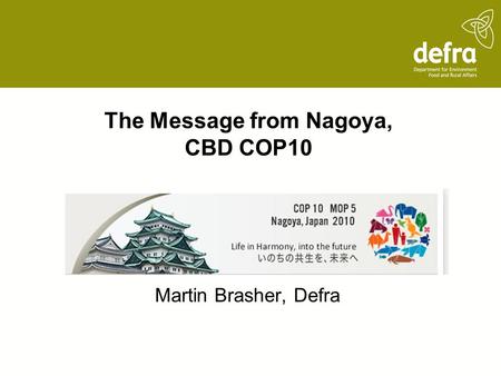 The Message from Nagoya, CBD COP10 Martin Brasher, Defra.