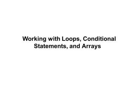 Working with Loops, Conditional Statements, and Arrays.