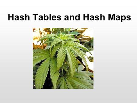 Hash Tables and Hash Maps. DCS – SWC 2 Hash Tables A Set and a Map are both abstract data types – we need a concrete implemen- tation in order to use.